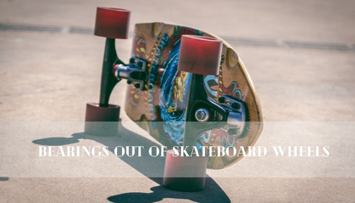 Bearings Out Of Skateboard Wheels