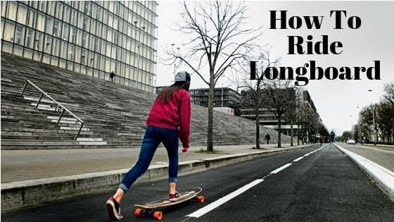 how to ride longboard