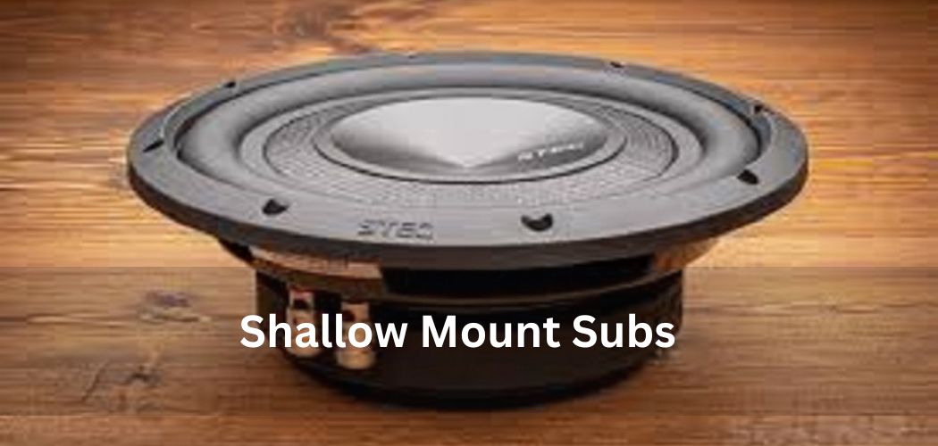 Shallow Mount Subs