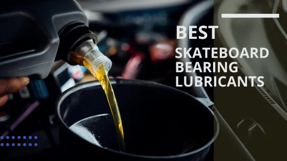 5 Best Lubricant For Skate Bearings |Trusted Cleaning Brands