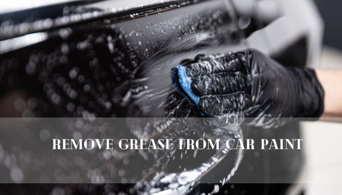 Remove Grease From Car Paint