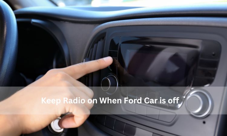 How to Keep Radio on When Car Is Off Ford