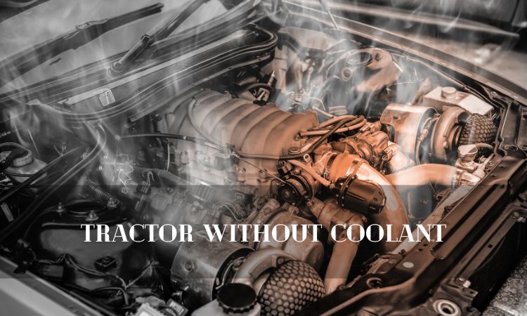 Can You Run Tractor Without Coolant