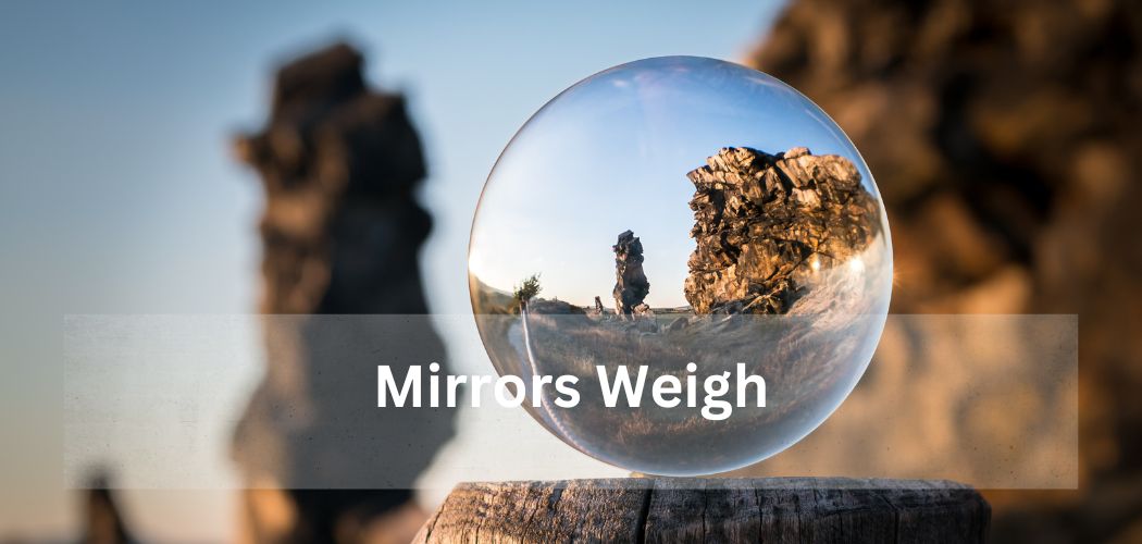 Mirrors Weigh