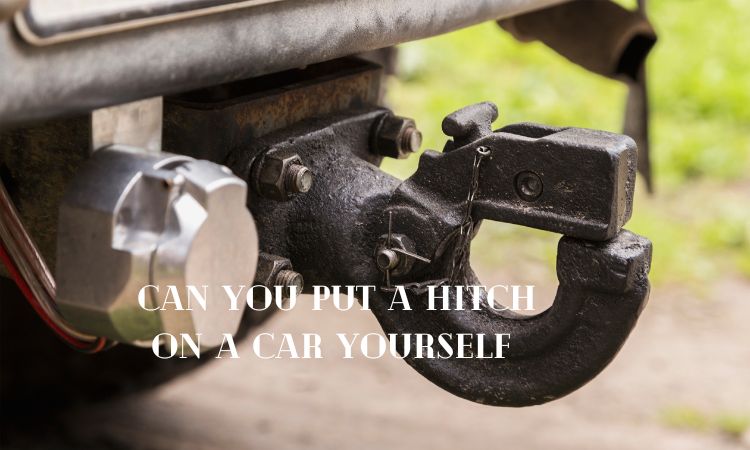 Can You Put a Hitch on a Car Yourself