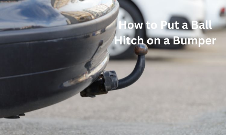 How to Put a Ball Hitch on a Bumper