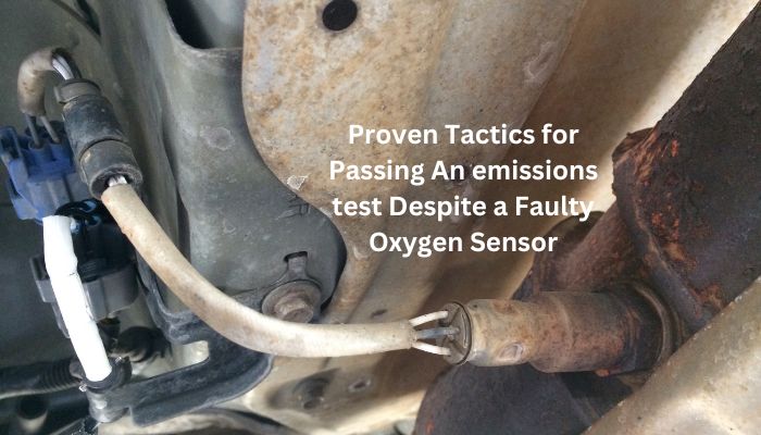 Proven Tactics for Passing An emissions test Despite a Faulty Oxygen Sensor