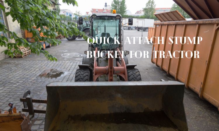 Quick Attach Stump Bucket for Tractor