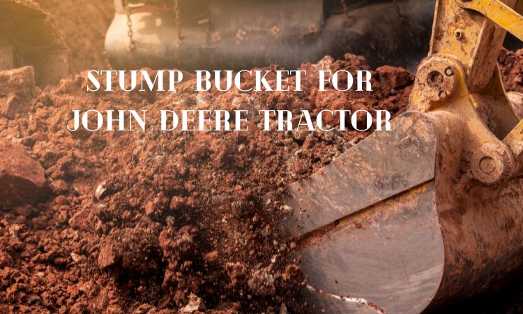Stump Bucket for John Deere Tractor