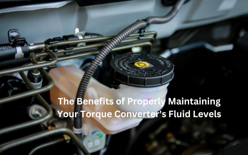 The Benefits of Properly Maintaining Your Torque Converter's Fluid Levels