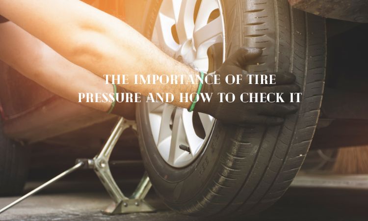 The importance of tire pressure and how to check it