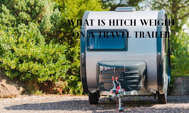 What is Hitch Weight on a Travel Trailer